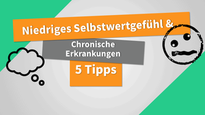 Niedriges Selbstwertgefühl durch eine chronische Erkrankung?